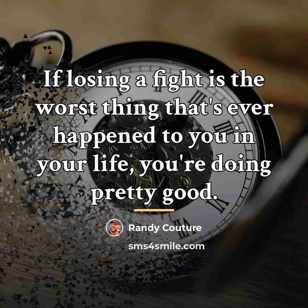 “If losing a fight is the worst thing that's ever…” quote by Randy Couture