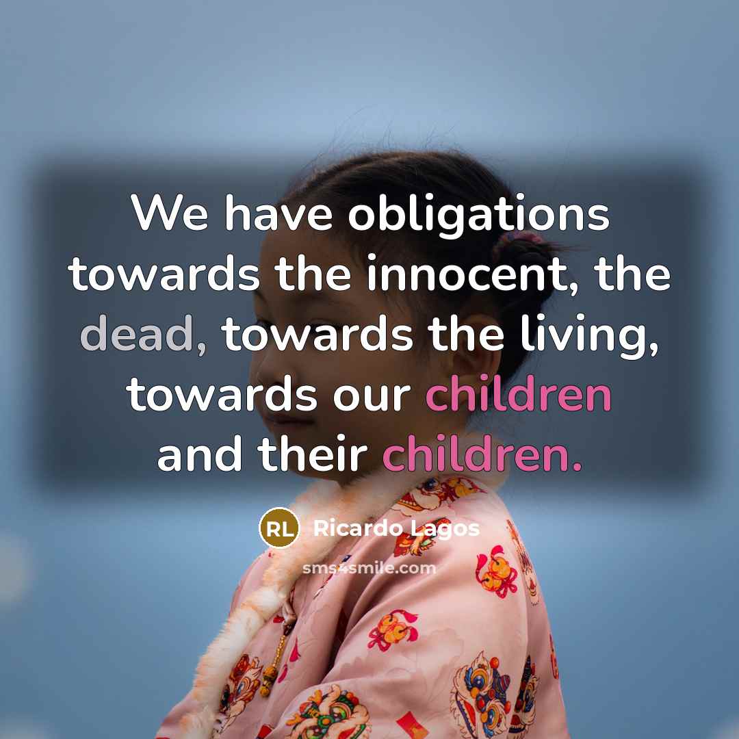 “We have obligations towards the innocent, the dead, towards the…” quote by Ricardo Lagos