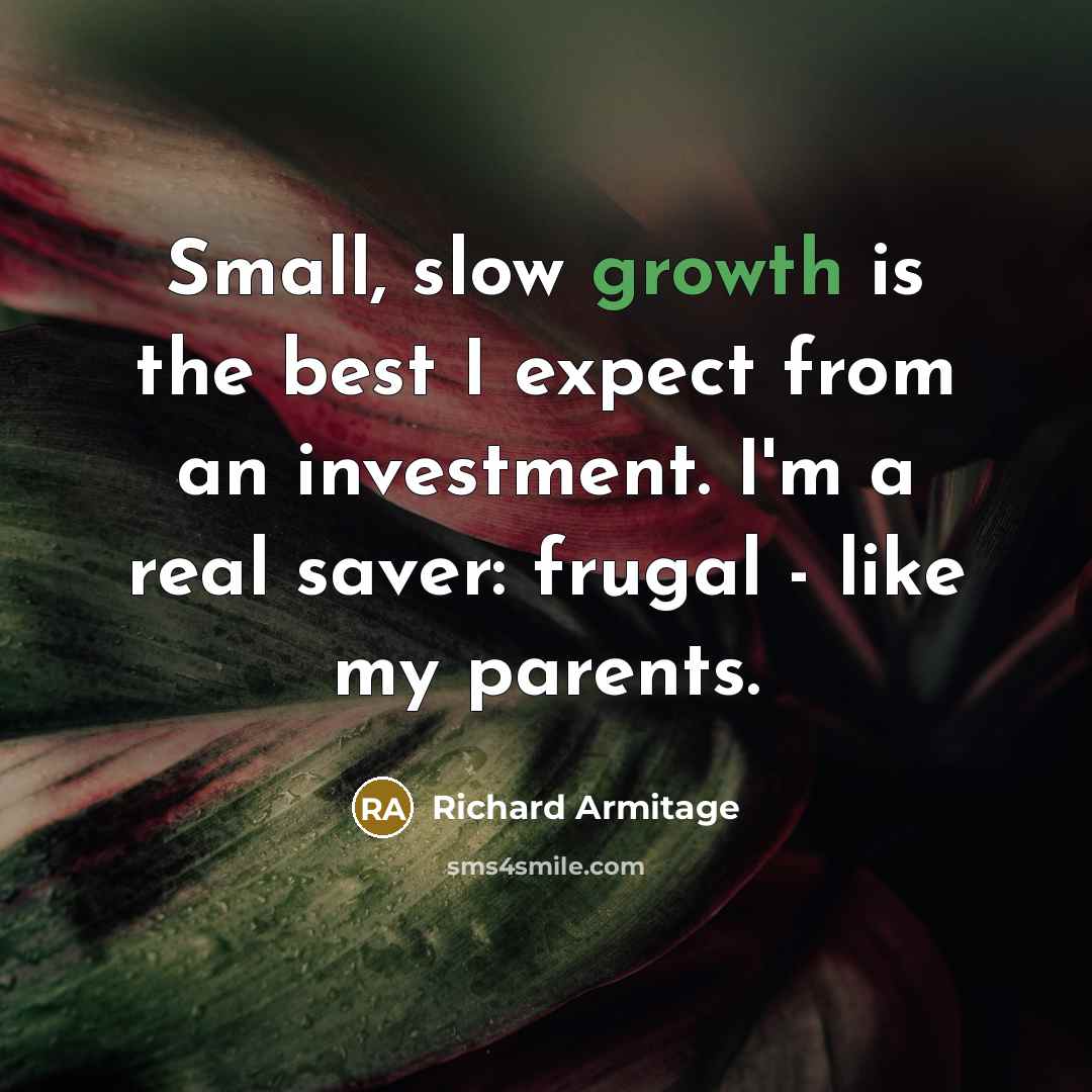 “Small, slow growth is the best I expect from an…” quote by Richard Armitage