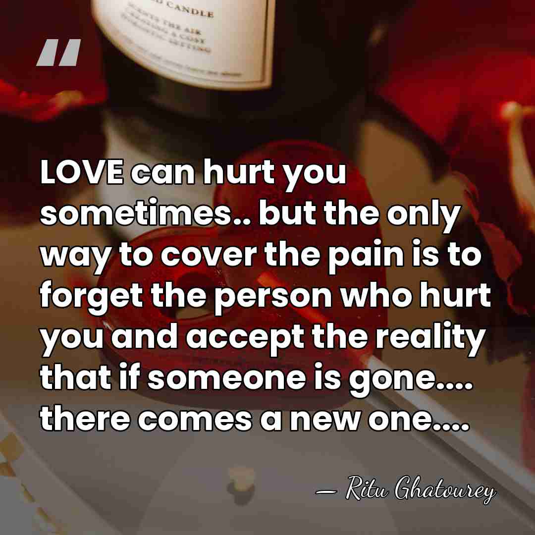 LOVE can hurt you sometimes.. but the only way to cover the&hellip; - Ritu Ghatourey