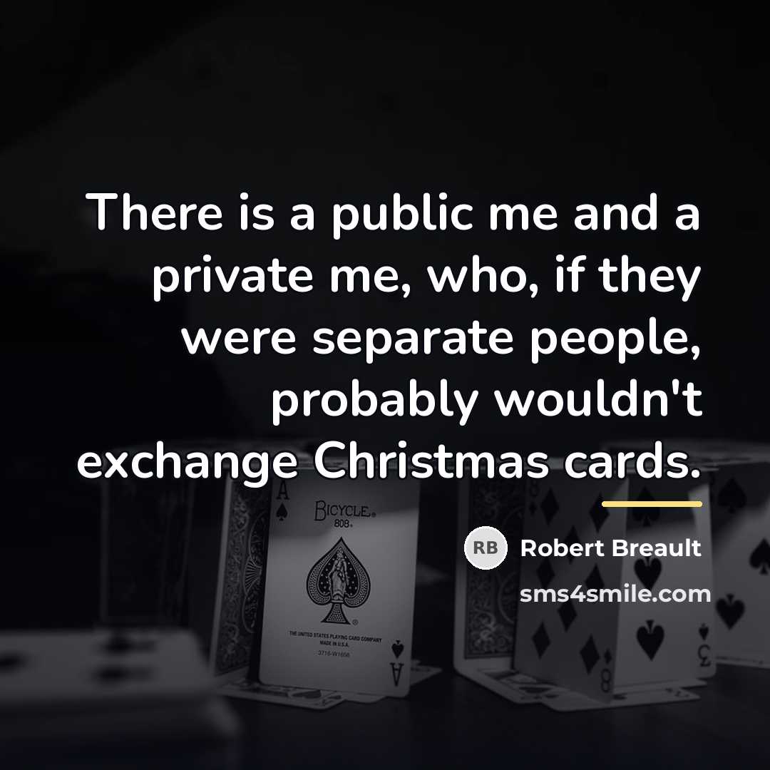 “There is a public me and a private me, who,…” quote by Robert Breault