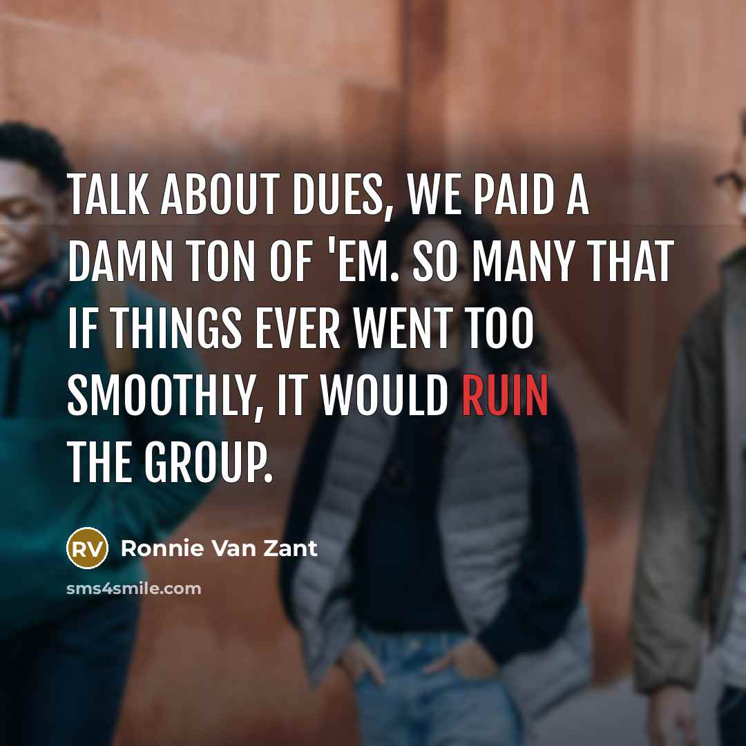 “Talk about dues, we paid a damn ton of 'em.…” quote by Ronnie Van Zant