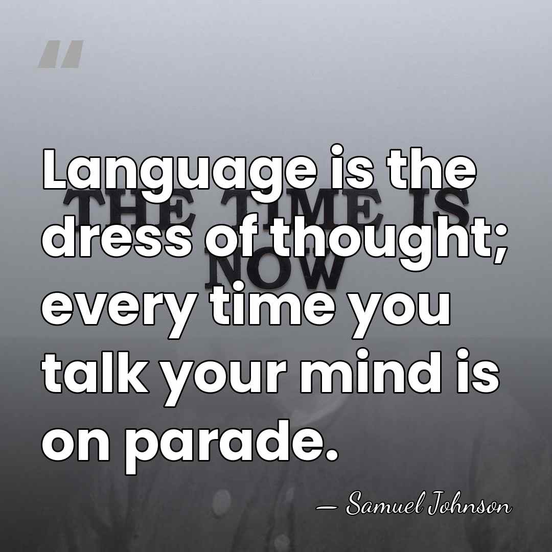 Language is the dress of thought; every time you talk your mind&hellip; - Samuel Johnson