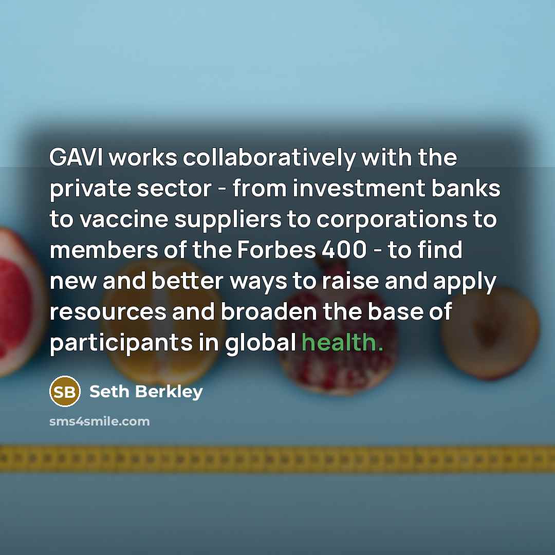 “GAVI works collaboratively with the private sector - from investment…” quote by Seth Berkley