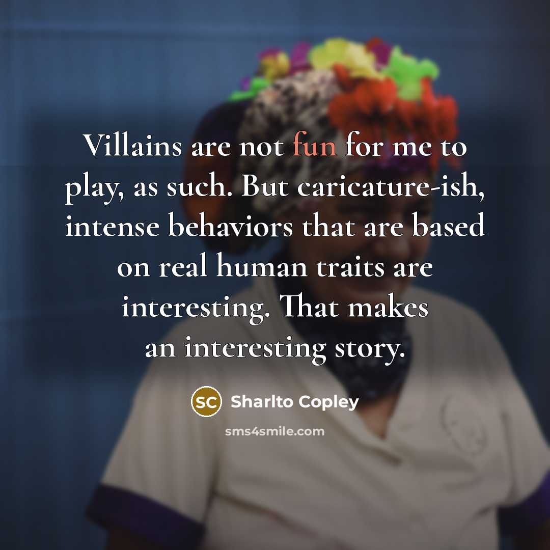 “Villains are not fun for me to play, as such.…” quote by Sharlto Copley