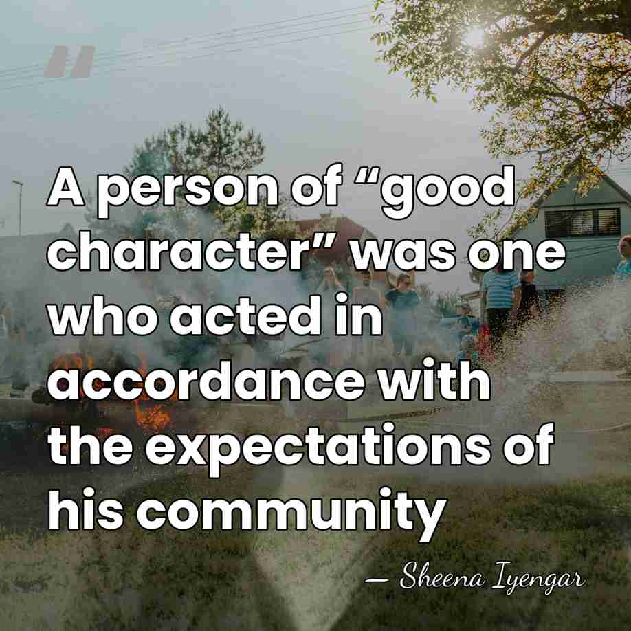A person of “good character” was one who acted in accordance with&hellip; - Sheena Iyengar