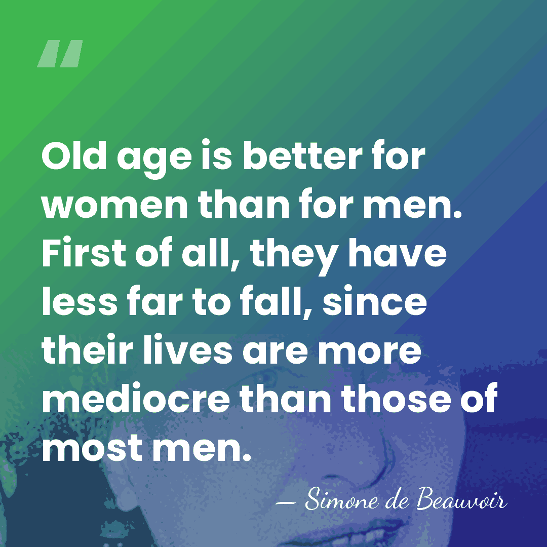 Old age is better for women than for men. First of all,&hellip; - Simone de Beauvoir