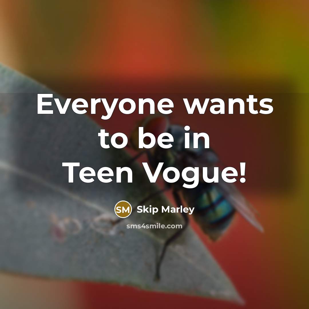 “Everyone wants to be in Teen Vogue!…” quote by Skip Marley
