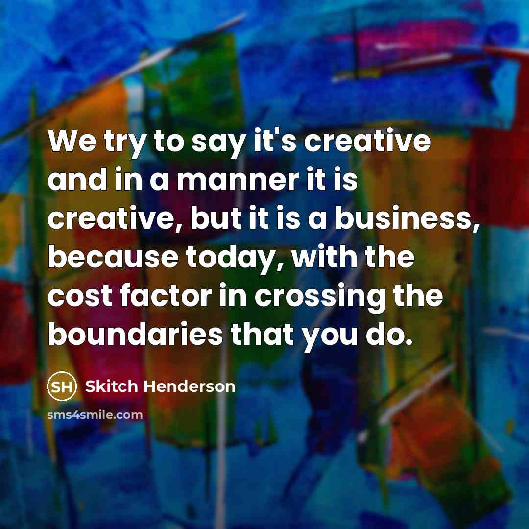 “We try to say it's creative and in a manner…” quote by Skitch Henderson