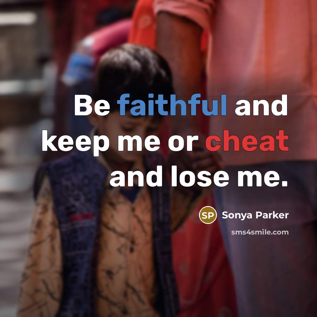 “Be faithful and keep me or cheat and lose me.…” quote by SONYA PARKER