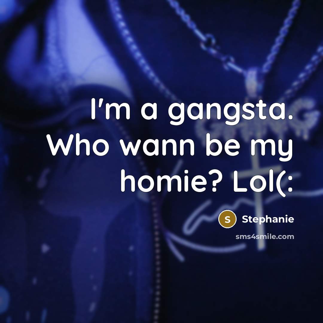 “I'm a gangsta. Who wann be my homie? Lol(:…” quote by Stephanie