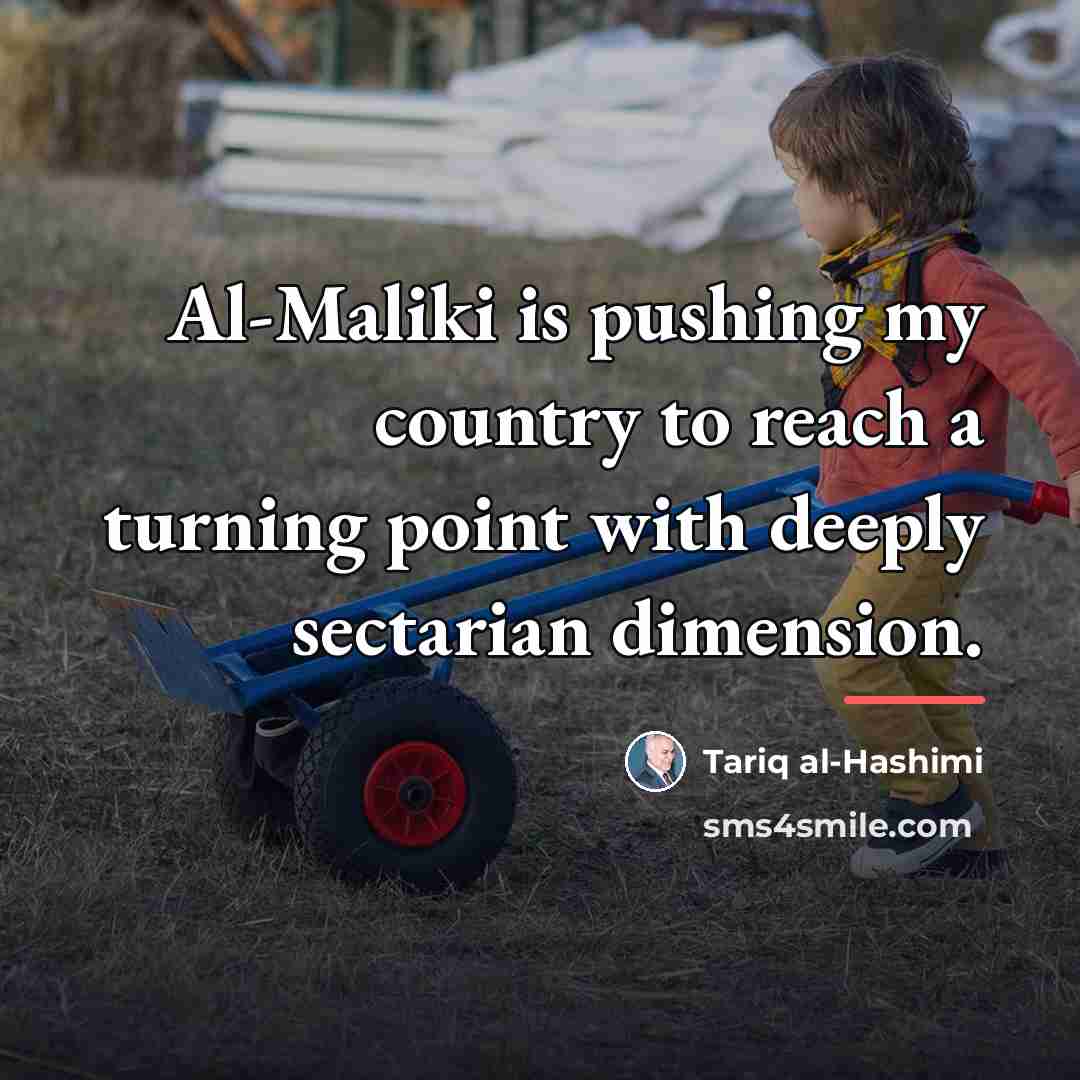 “Al-Maliki is pushing my country to reach a turning point…” quote by Tariq al-Hashimi