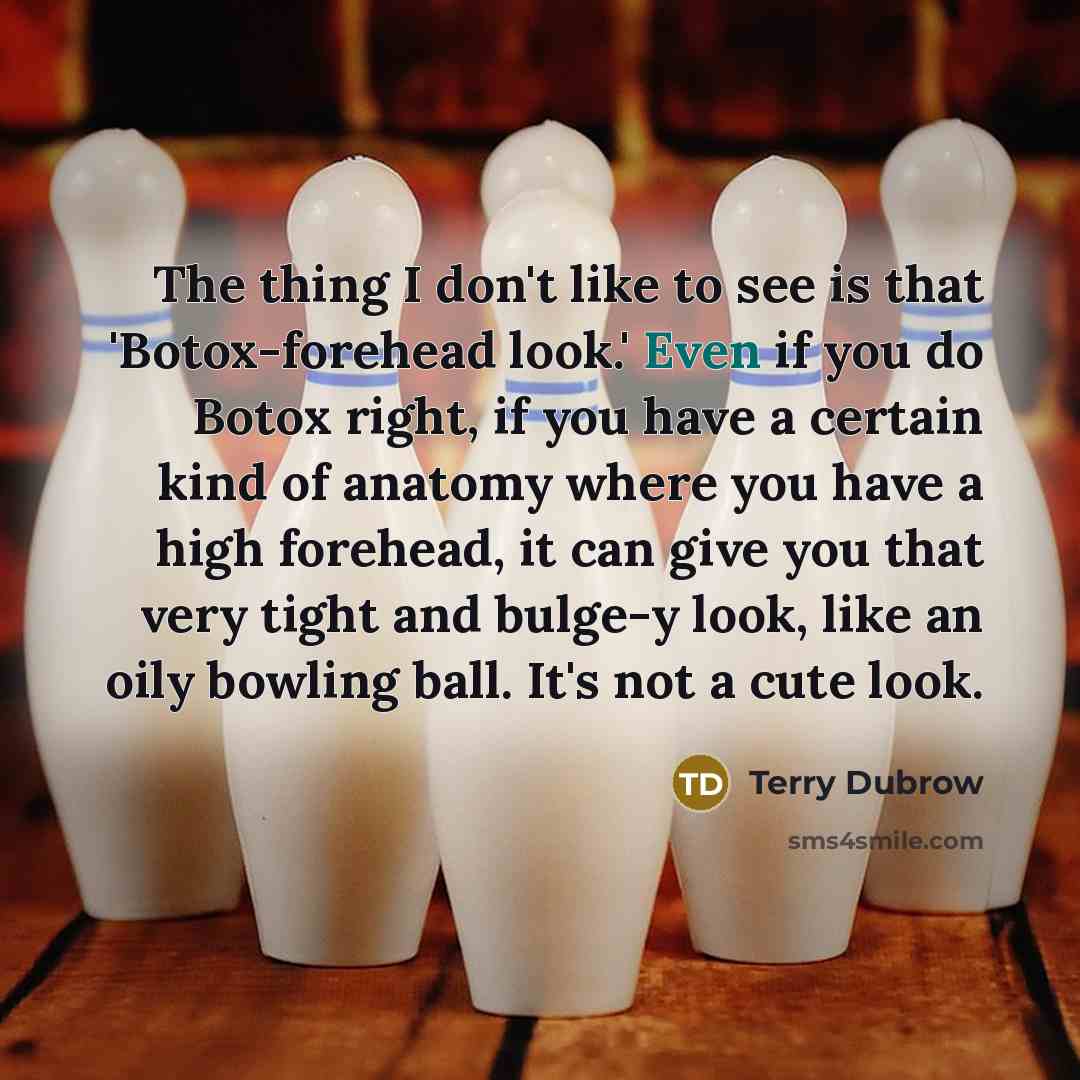 “The thing I don't like to see is that 'Botox-forehead…” quote by Terry Dubrow