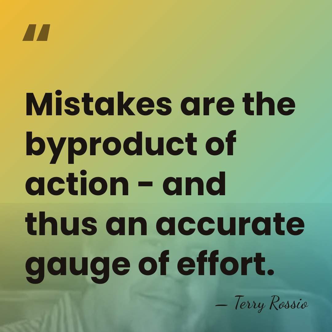 Mistakes are the byproduct of action - and thus an accurate gauge&hellip; - Terry Rossio