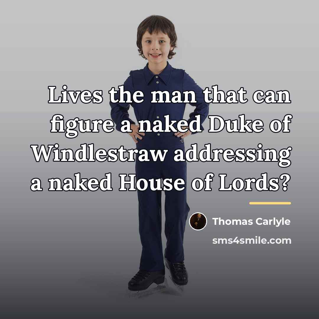 “Lives the man that can figure a naked Duke of…” quote by Thomas Carlyle
