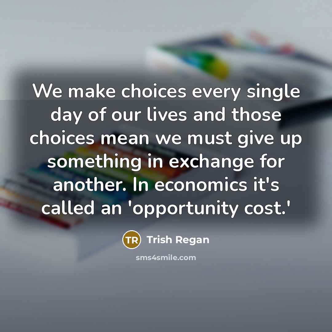 “We make choices every single day of our lives and…” quote by Trish Regan