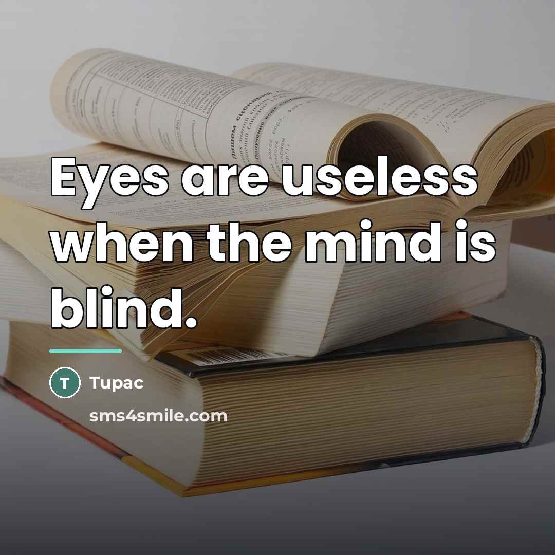 “Eyes are useless when the mind is blind.…” quote by Tupac