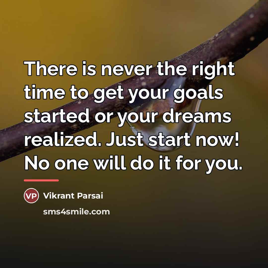 “There is never the right time to get your goals…” quote by Vikrant Parsai