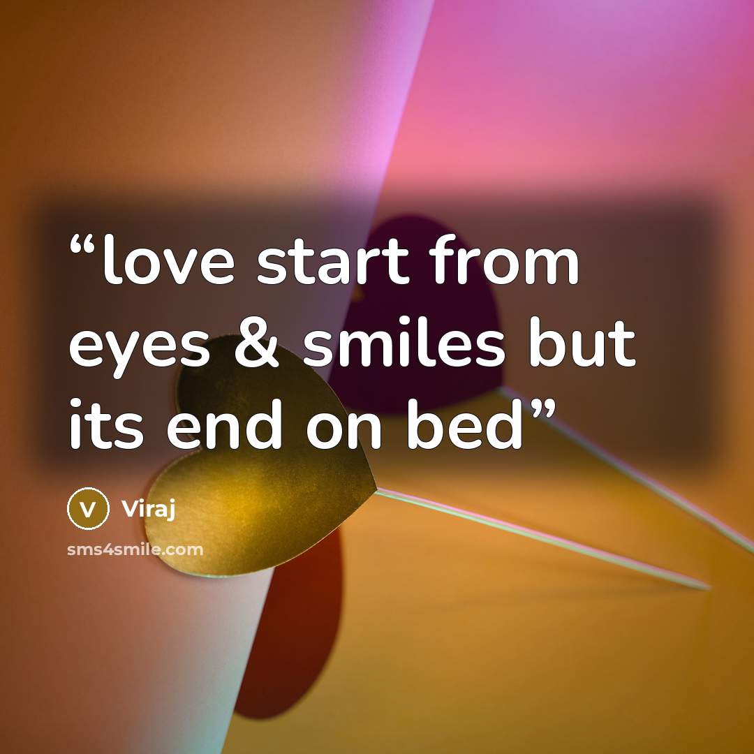 “love start from eyes & smiles but its end on bed” quote by Viraj