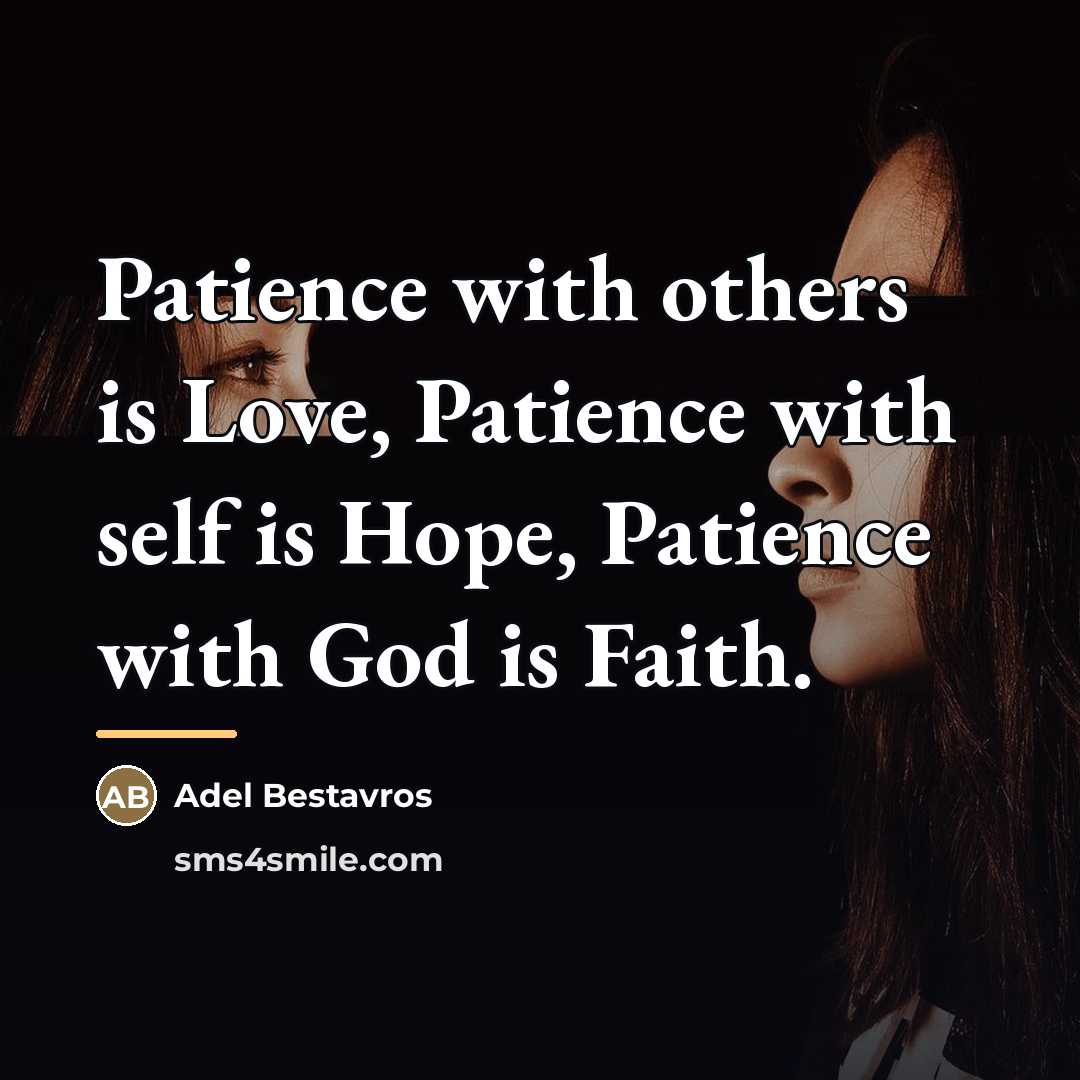 “Patience with others is Love, Patience with self is Hope,…” quote by Adel Bestavros