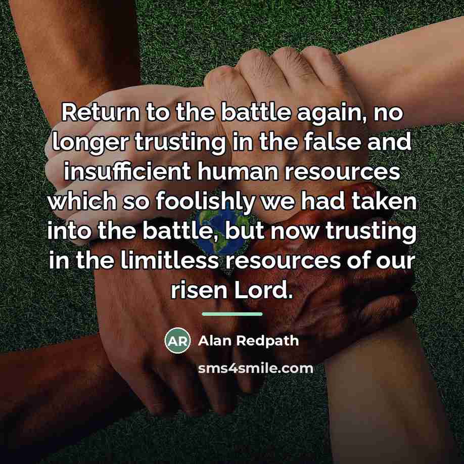 “Return to the battle again, no longer trusting in the…” quote by Alan Redpath