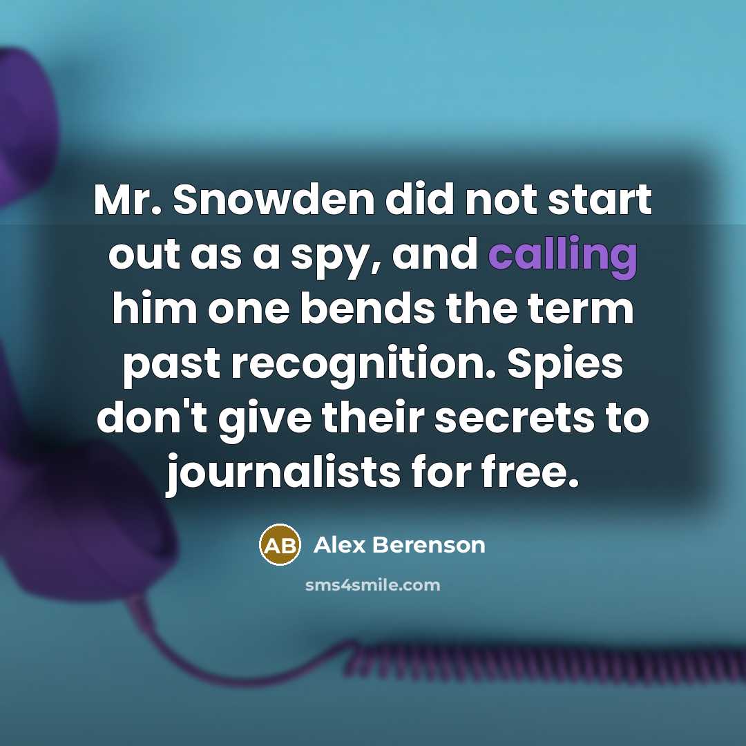 “Mr. Snowden did not start out as a spy, and…” quote by Alex Berenson