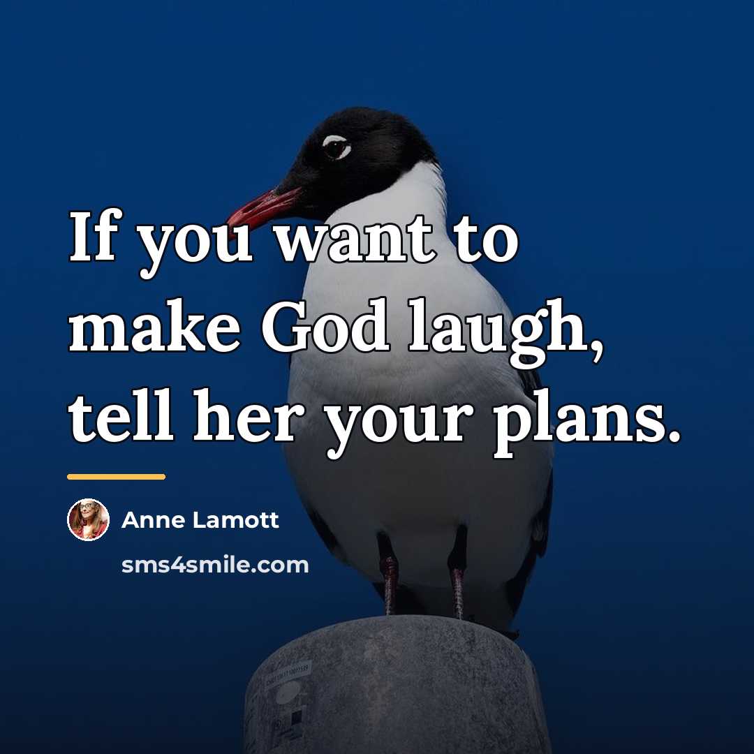“If you want to make God laugh, tell her your…” quote by Anne Lamott