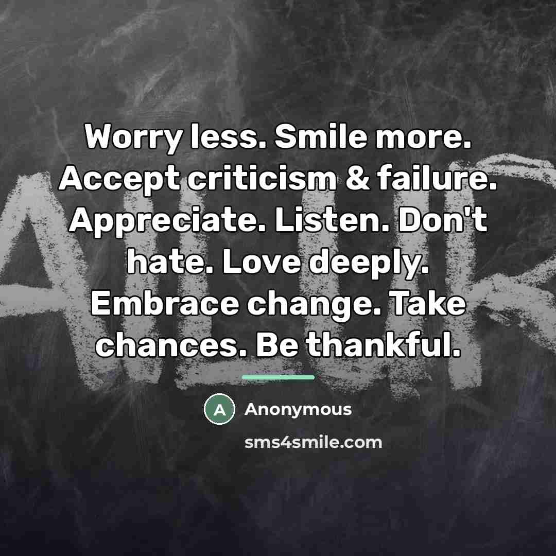 “Worry less. Smile more. Accept criticism & failure. Appreciate. Listen.…” quote by Anonymous