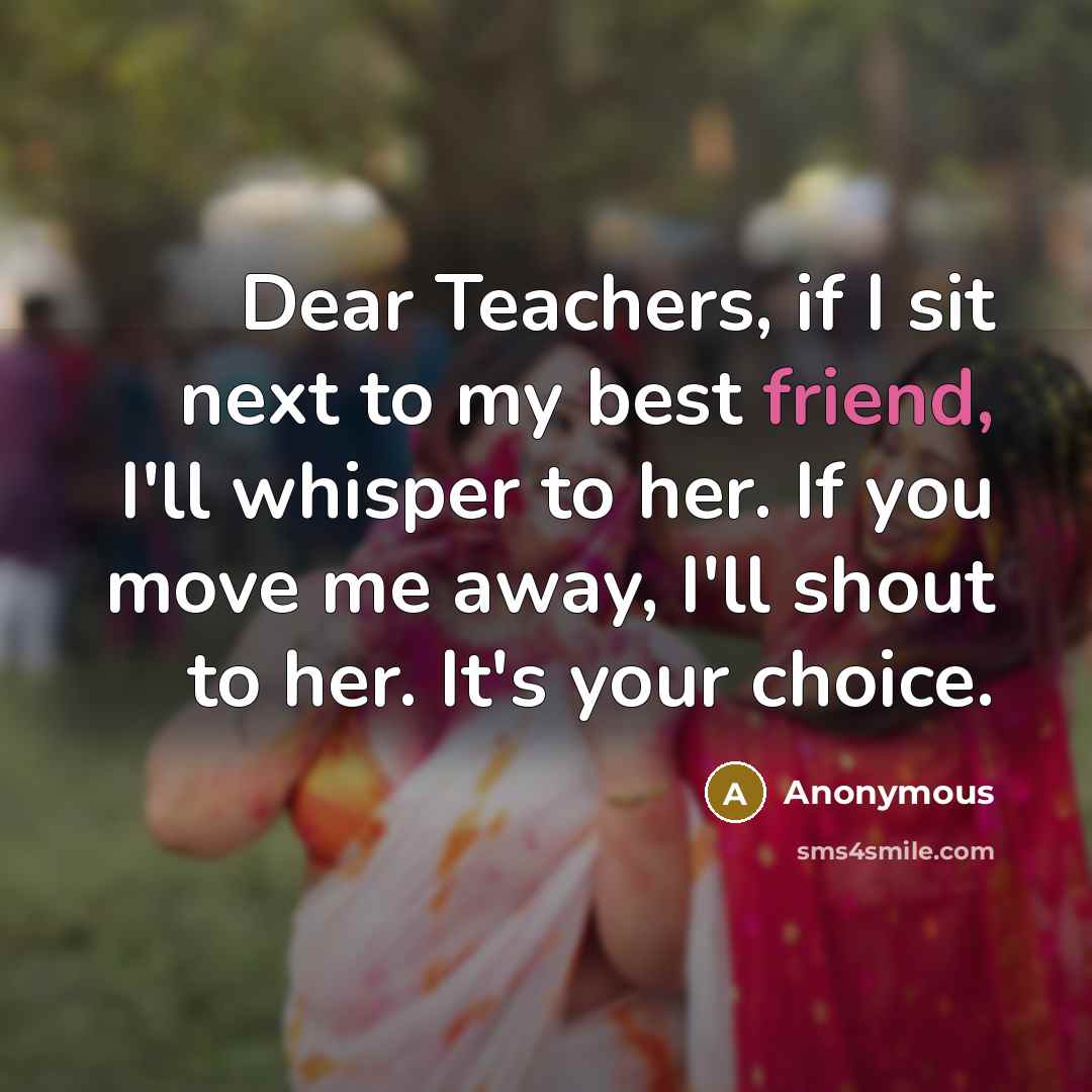 “Dear Teachers, if I sit next to my best friend,…” quote by Anonymous