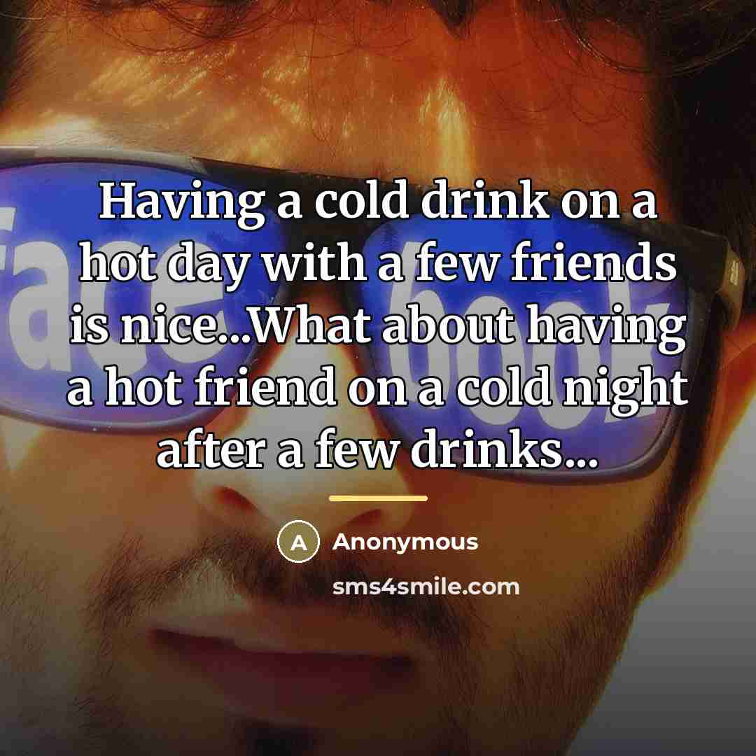 “Having a cold drink on a hot day with a…” quote by Anonymous