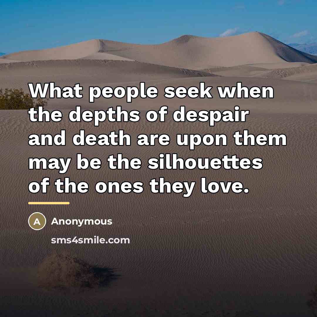 “What people seek when the depths of despair and death…” quote by Anonymous