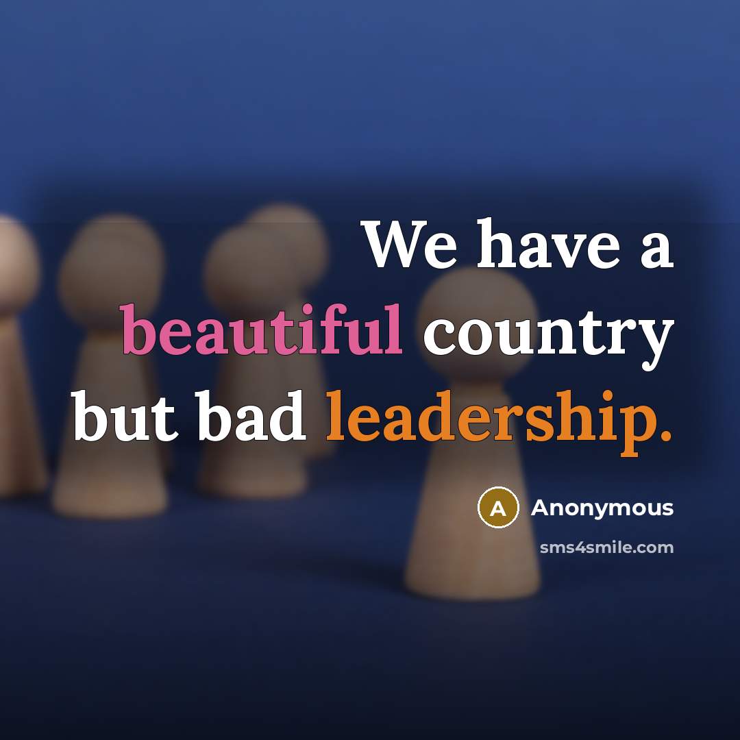 “We have a beautiful country but bad leadership.…” quote by Anonymous