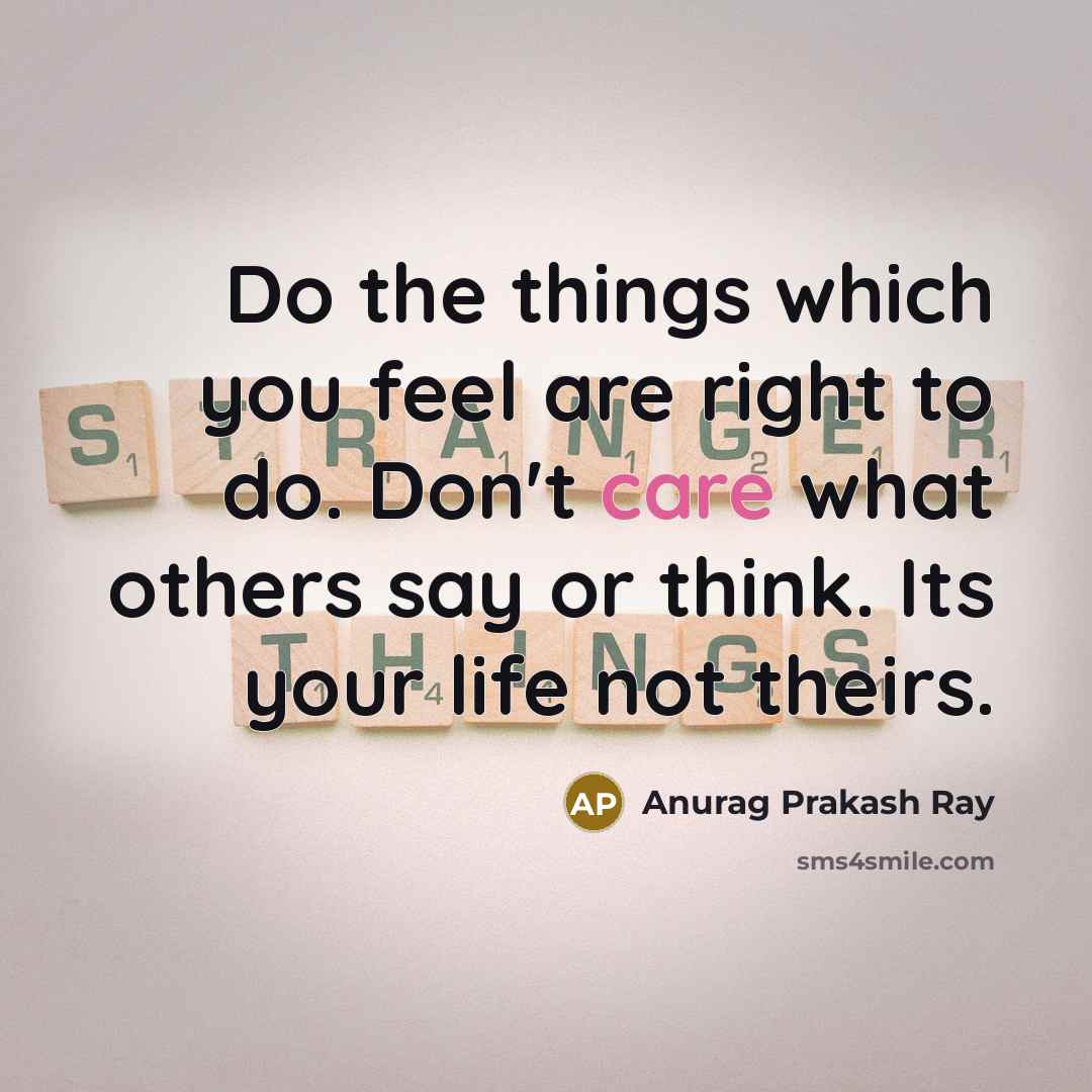 “Do the things which you feel are right to do.…” quote by Anurag Prakash Ray