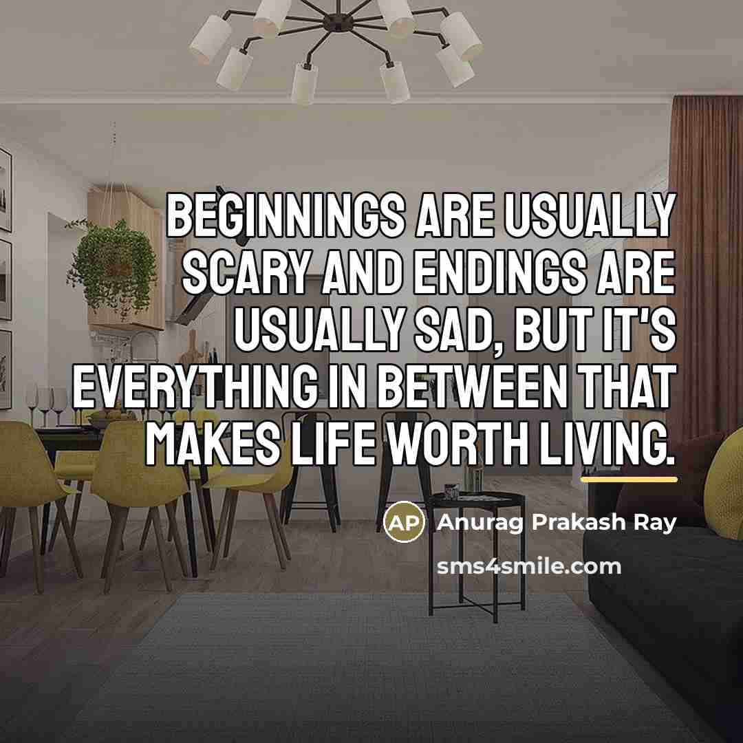 “Beginnings are usually scary and endings are usually sad, but…” quote by Anurag Prakash Ray