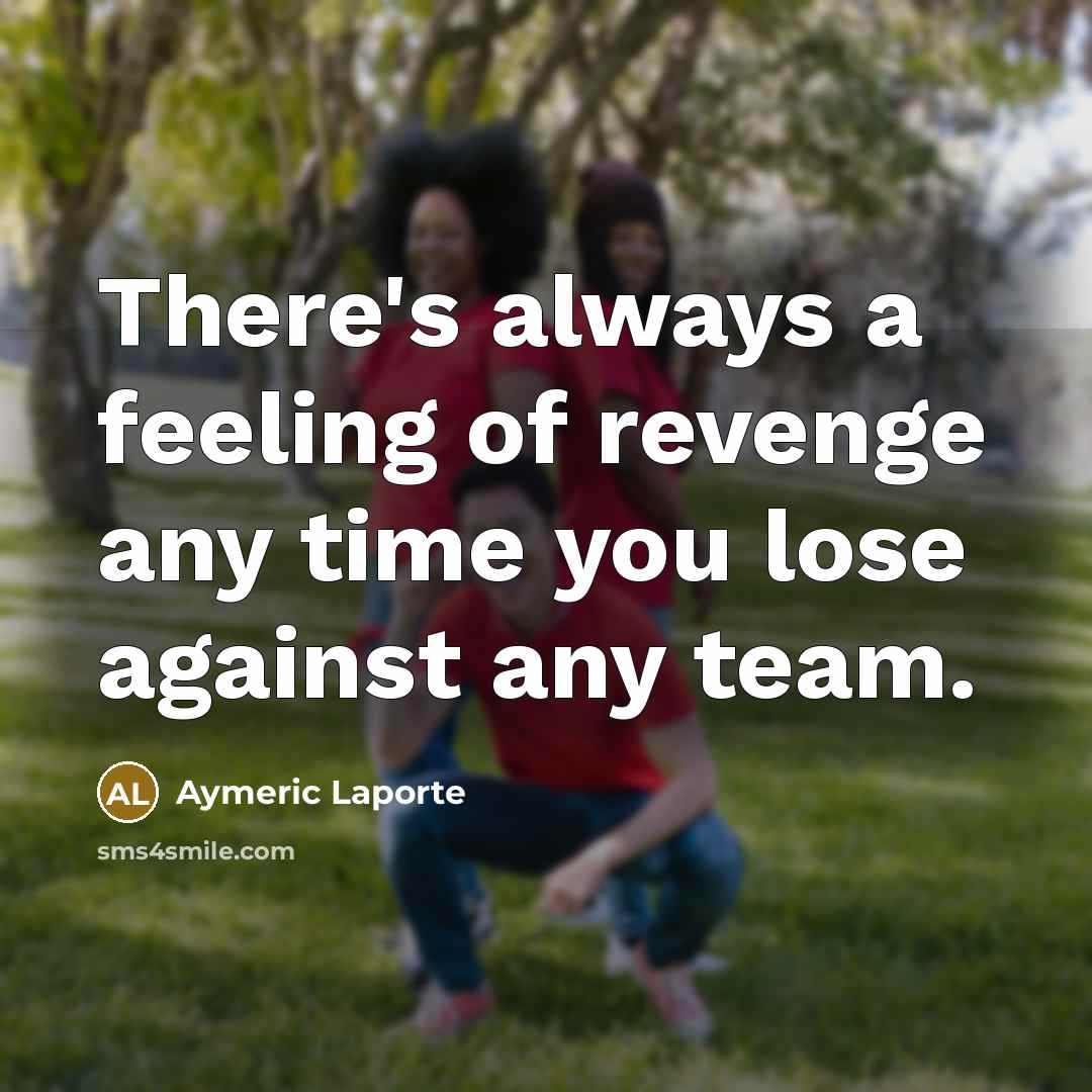 “There's always a feeling of revenge any time you lose…” quote by Aymeric Laporte