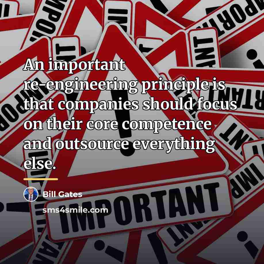“An important re-engineering principle is that companies should focus on…” quote by Bill Gates