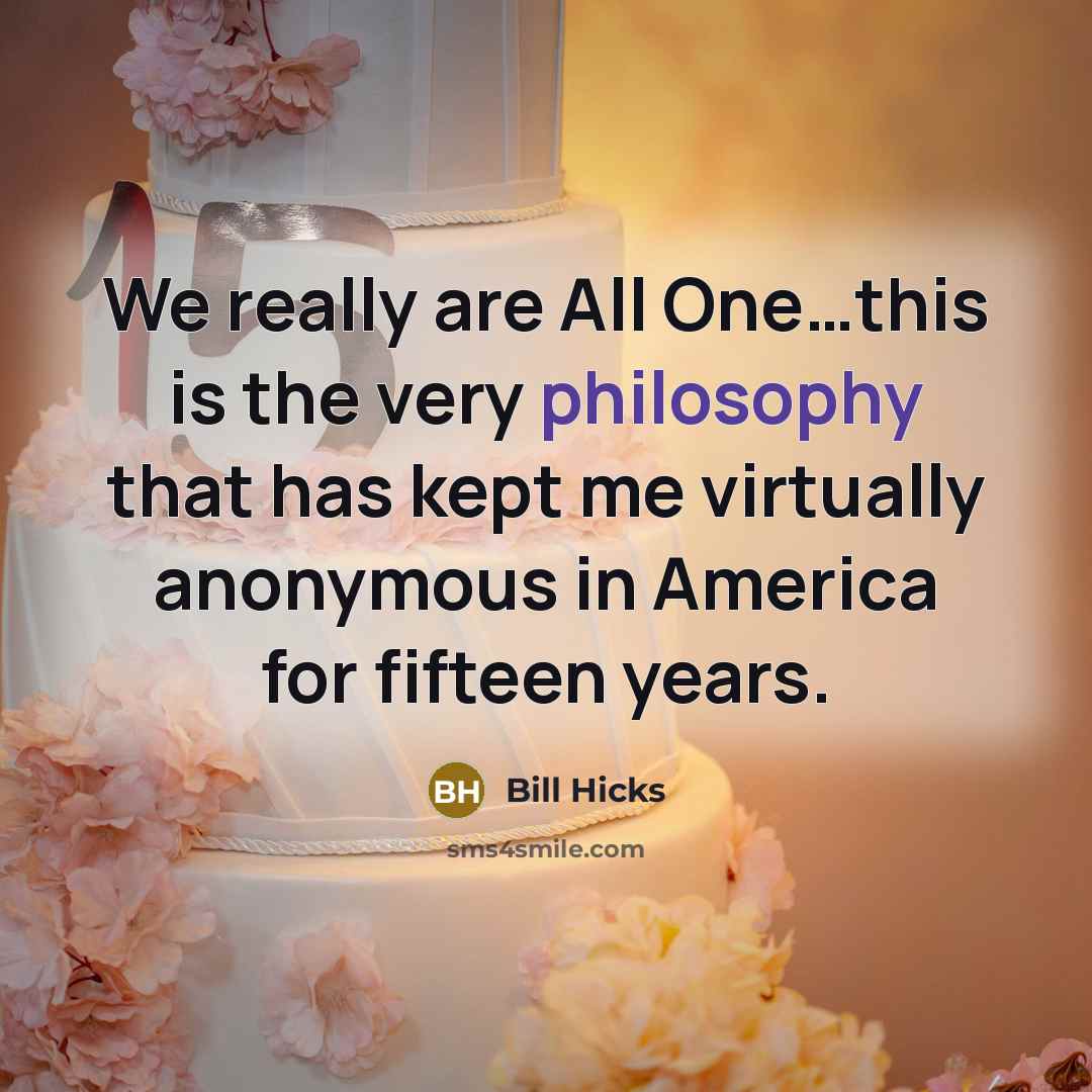 “We really are All One....this is the very philosophy that…” quote by Bill Hicks