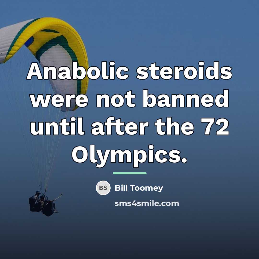 “Anabolic steroids were not banned until after the 72 Olympics.…” quote by Bill Toomey
