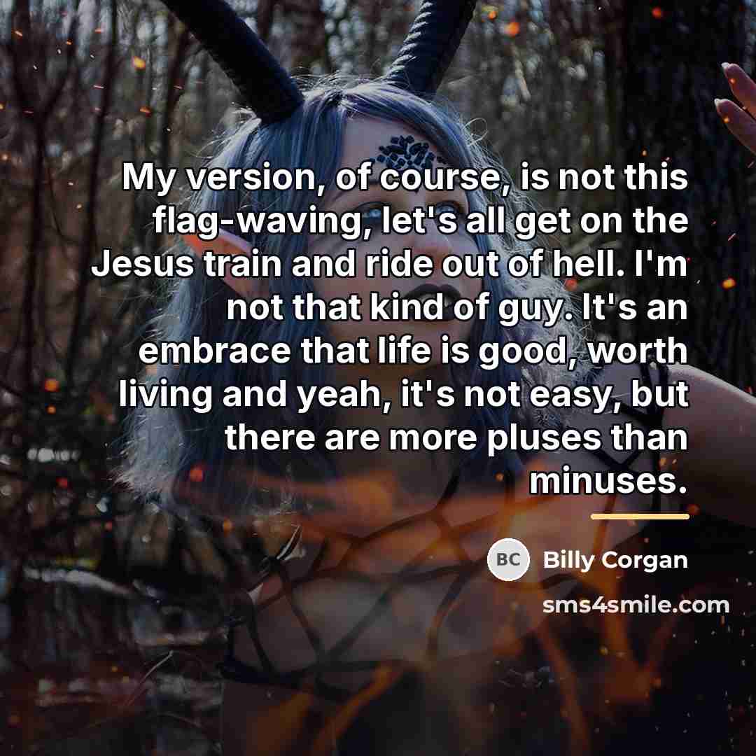 “My version, of course, is not this flag-waving, let's all…” quote by Billy Corgan