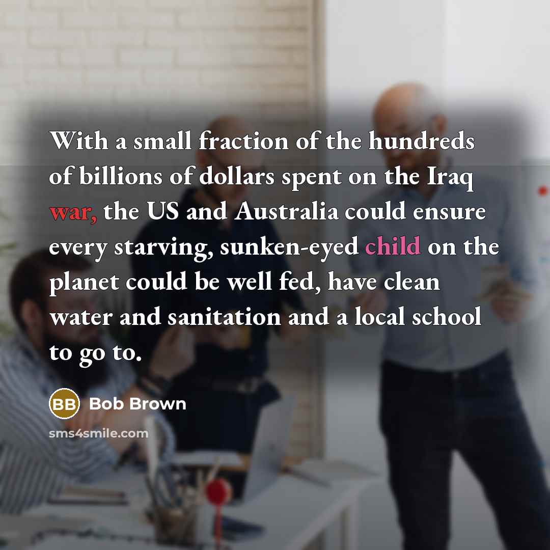 “With a small fraction of the hundreds of billions of…” quote by Bob Brown