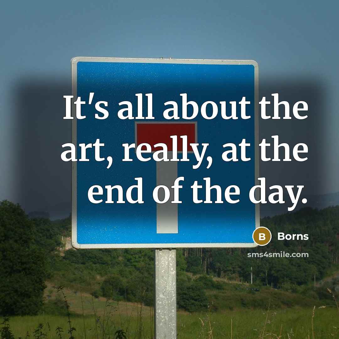 “It's all about the art, really, at the end of…” quote by Borns