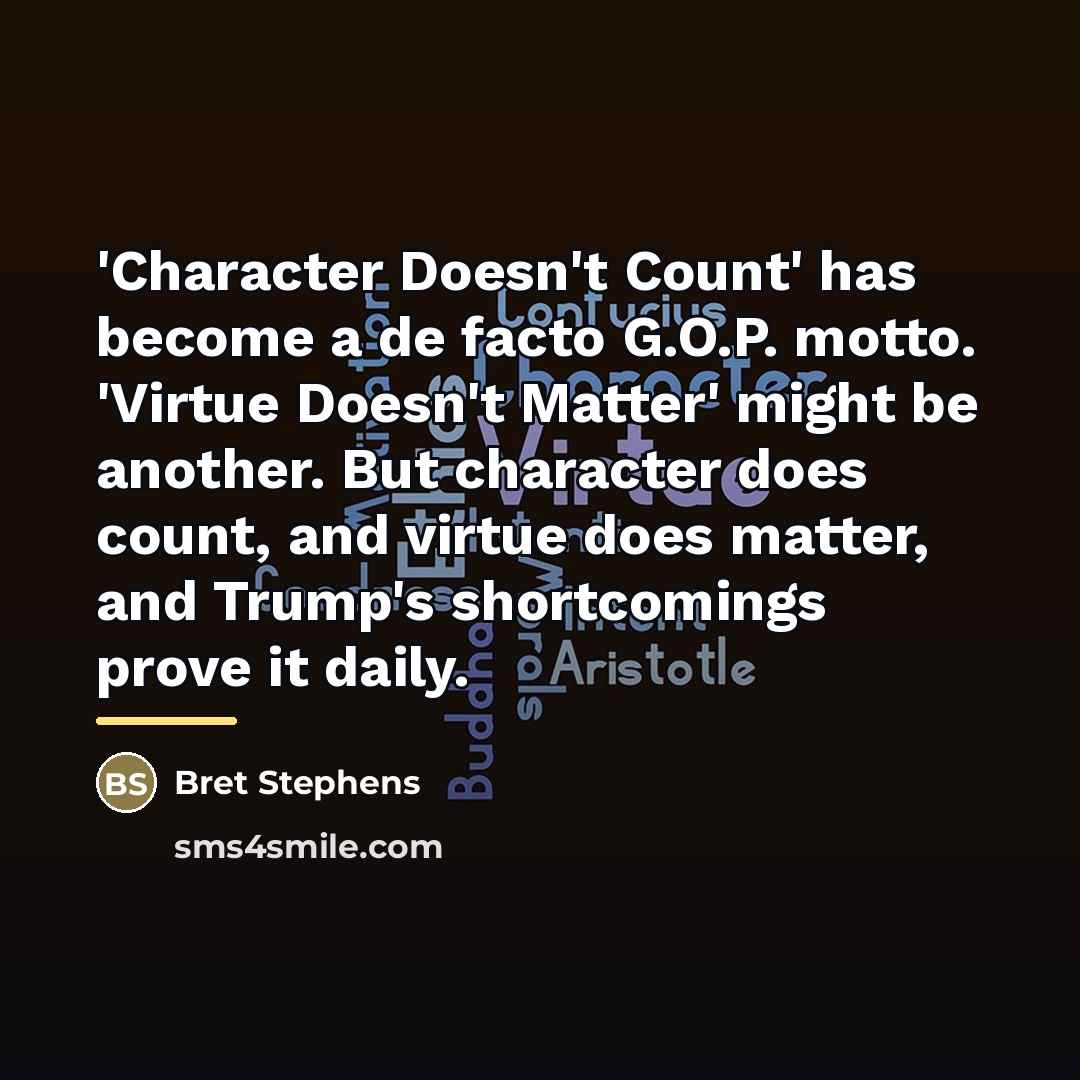 “'Character Doesn't Count' has become a de facto G.O.P. motto.…” quote by Bret Stephens