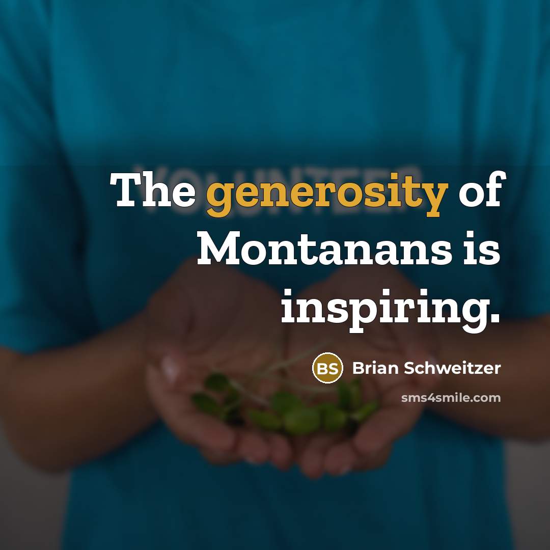 “The generosity of Montanans is inspiring.…” quote by Brian Schweitzer