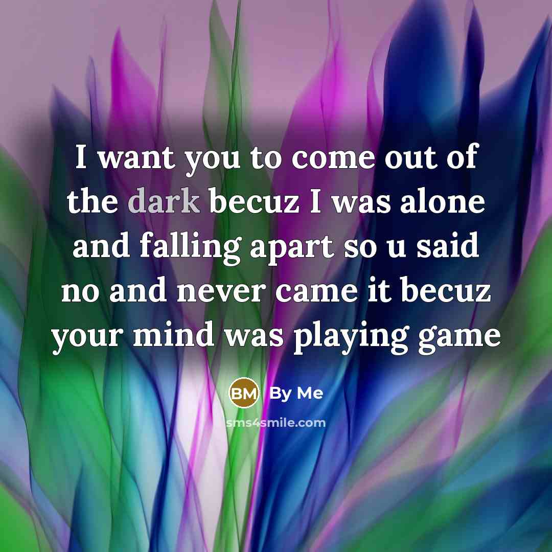 “I want you to come out of the dark becuz…” quote by By Me