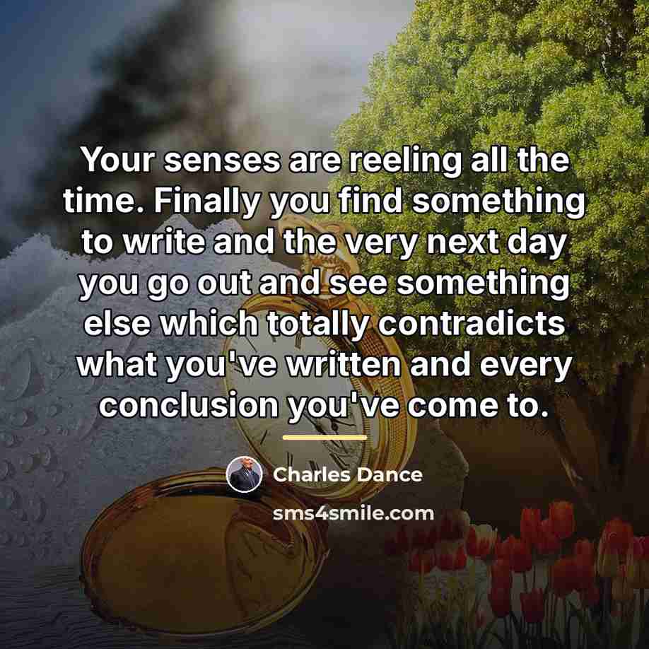 “Your senses are reeling all the time. Finally you find…” quote by Charles Dance