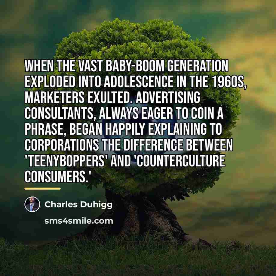 “When the vast baby-boom generation exploded into adolescence in the…” quote by Charles Duhigg