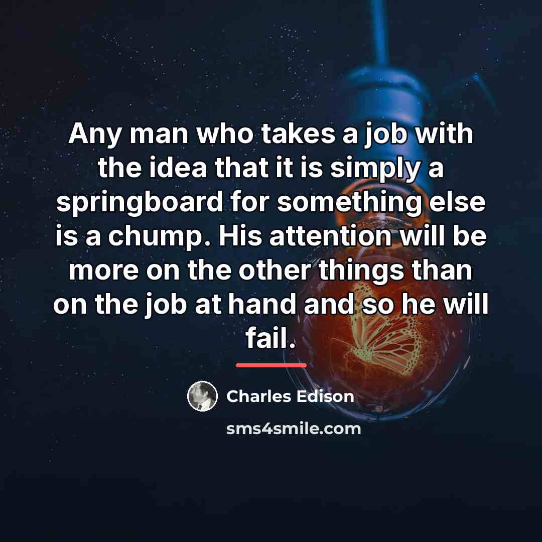 “Any man who takes a job with the idea that…” quote by Charles Edison
