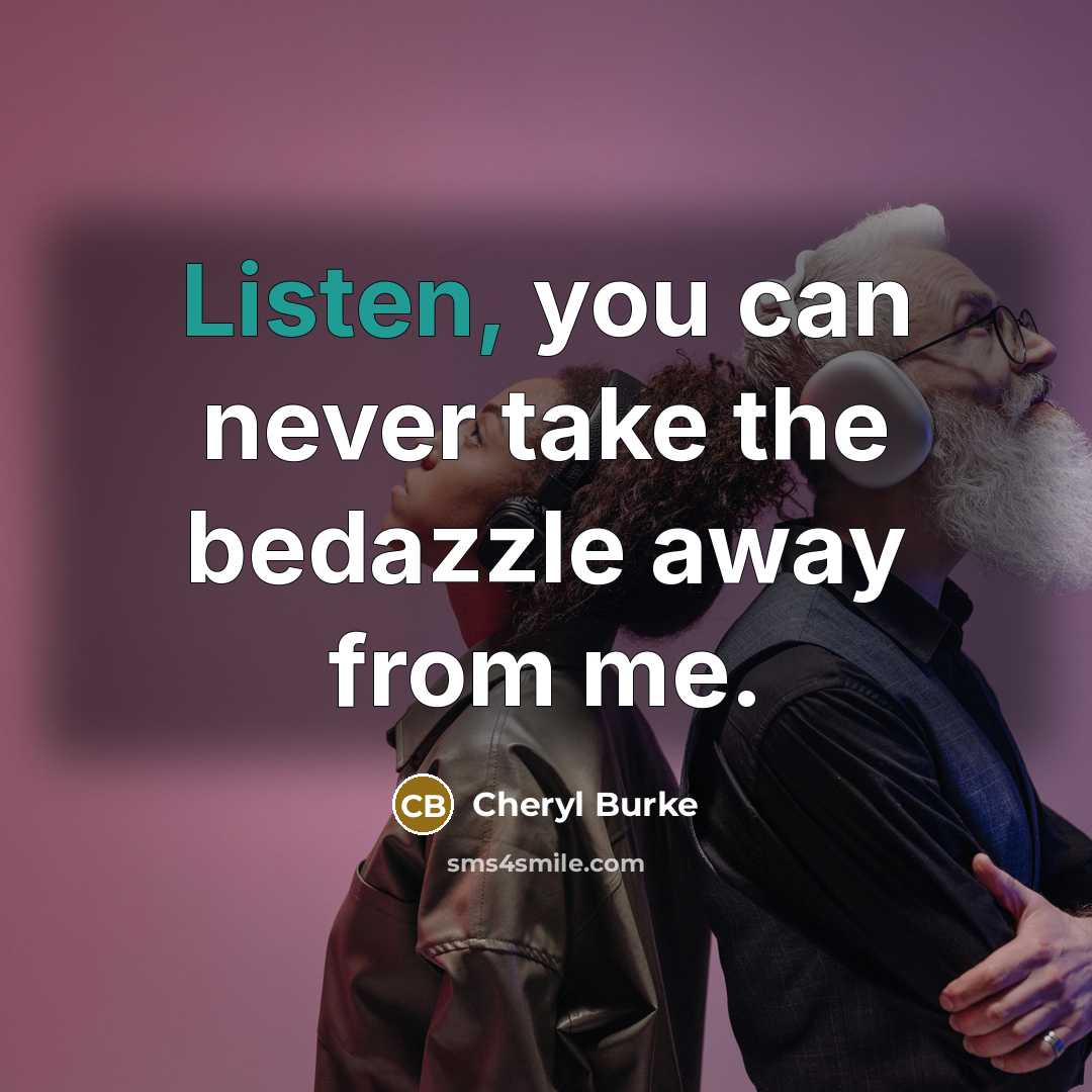 “Listen, you can never take the bedazzle away from me.…” quote by Cheryl Burke
