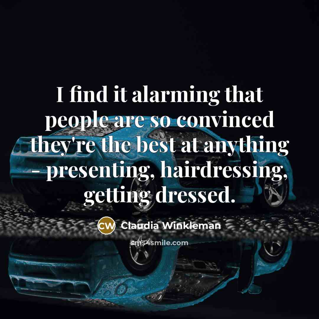 “I find it alarming that people are so convinced they're…” quote by Claudia Winkleman
