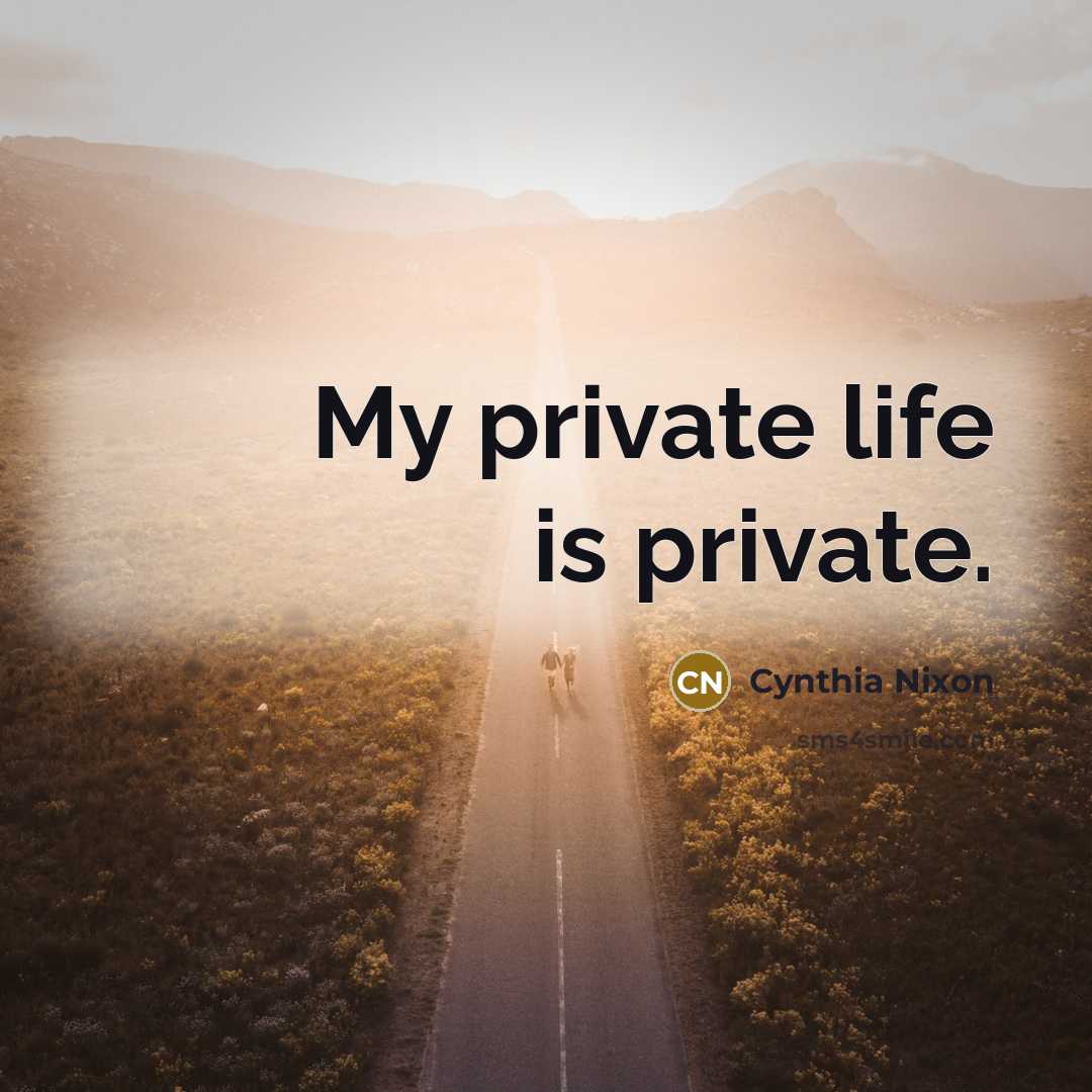 “My private life is private.…” quote by Cynthia Nixon